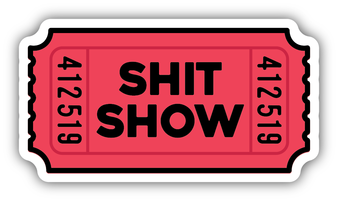 SHIT SHOW TICKET | STICKER