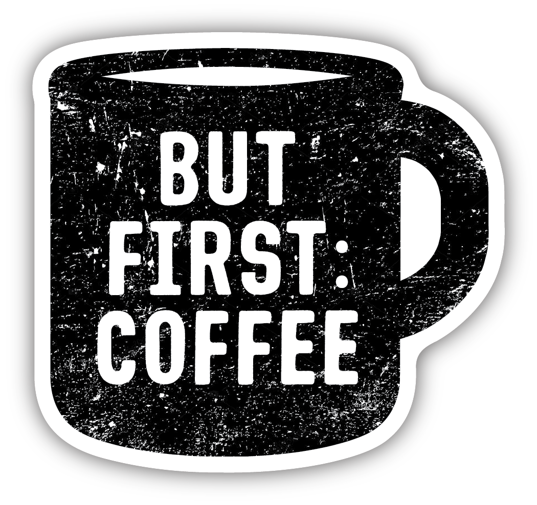 BUT FIRST COFFEE MUG | STICKER