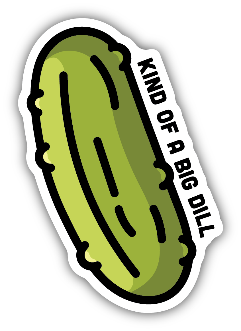 KIND OF A BIG DILL PICKLE