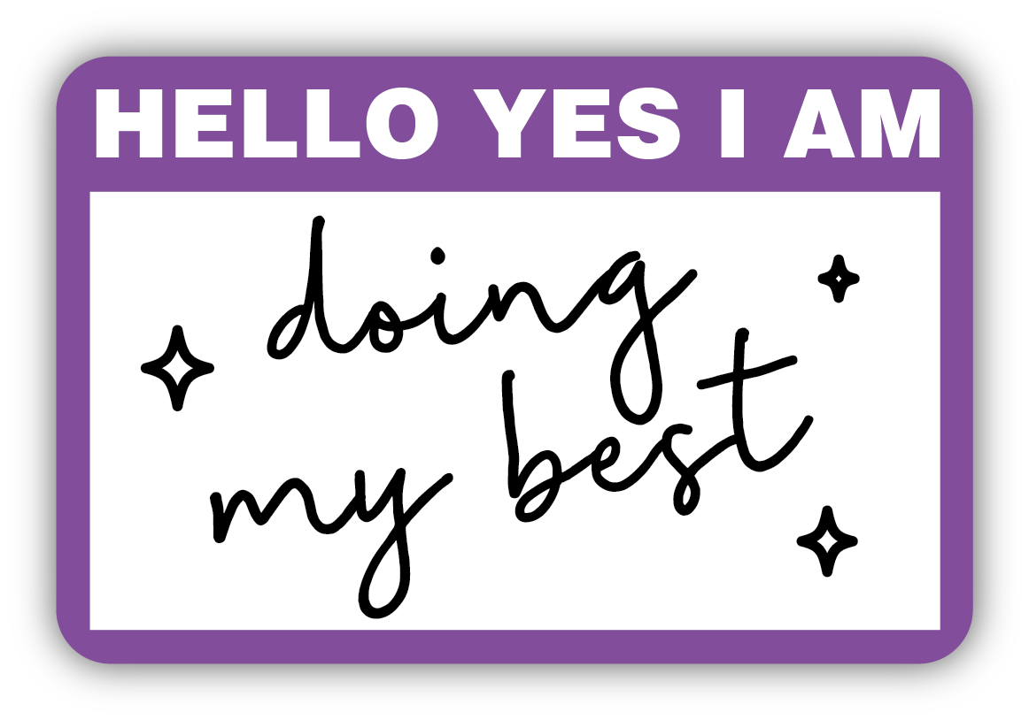 HELLO YES I AM DOING MY BEST NAME TAG