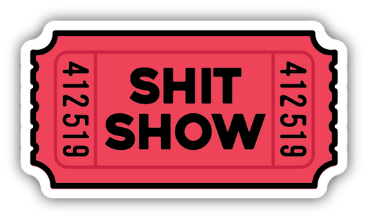 SHIT SHOW TICKET | STICKER