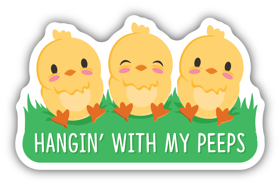 HANGIN WITH MY PEEPS CHICKS | STICKER