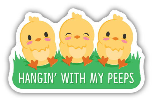 HANGIN WITH MY PEEPS CHICKS | STICKER