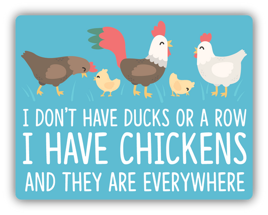 I DON'T HAVE DUCKS IN ROW I HAVE CHICKENS