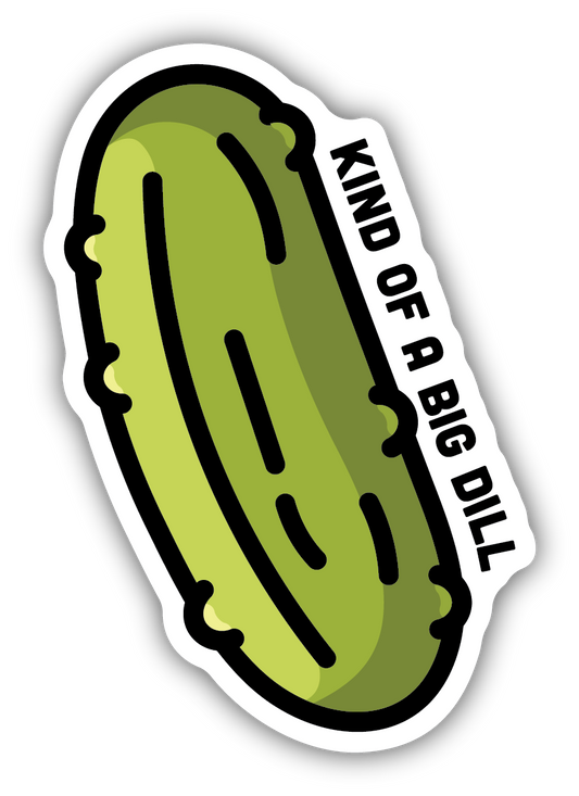 KIND OF A BIG DILL PICKLE