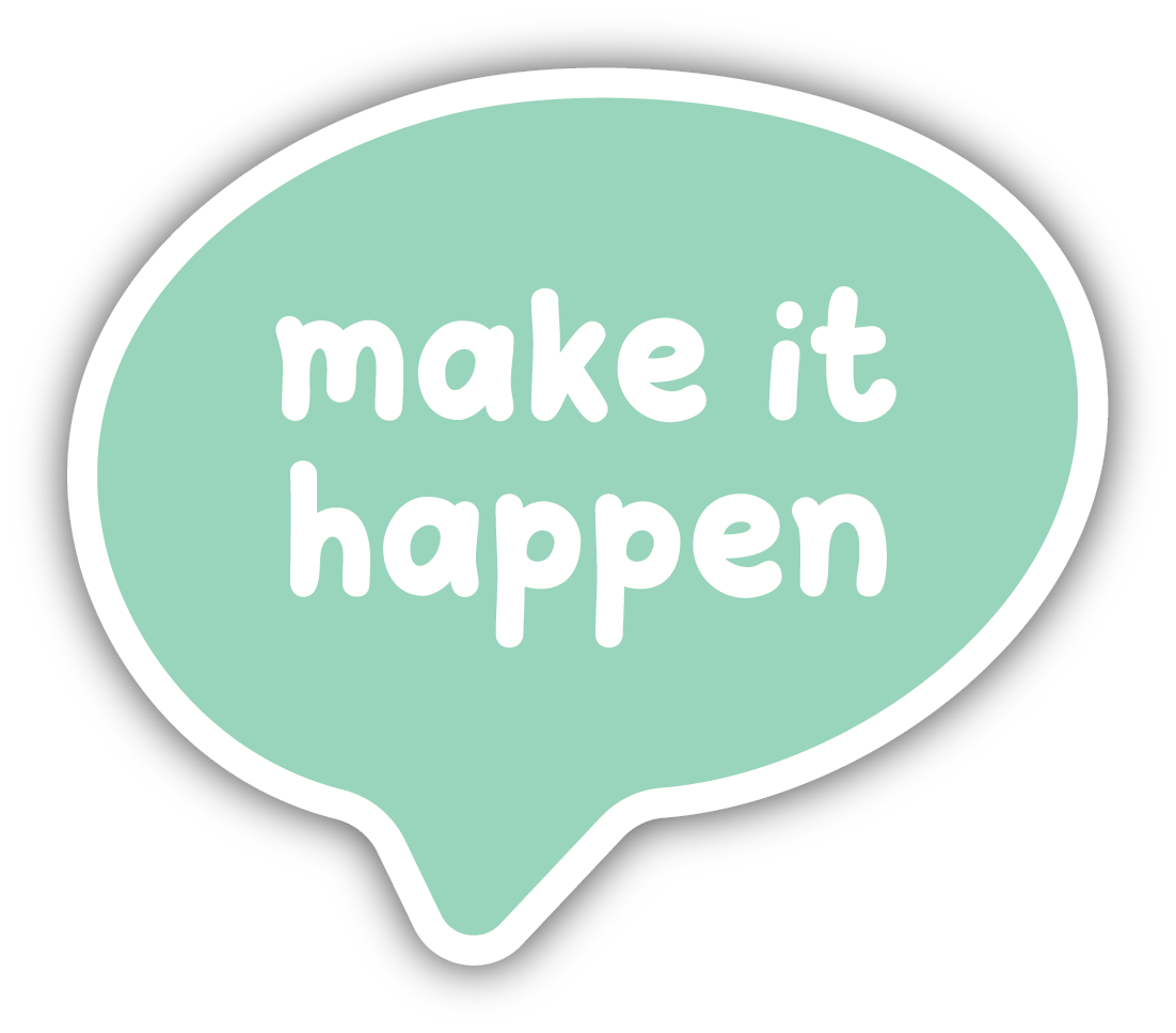 MAKE IT HAPPEN SPEECH BUBBLE