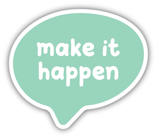 MAKE IT HAPPEN SPEECH BUBBLE