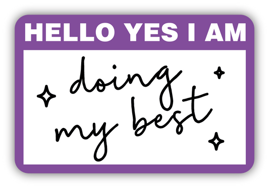 HELLO YES I AM DOING MY BEST NAME TAG