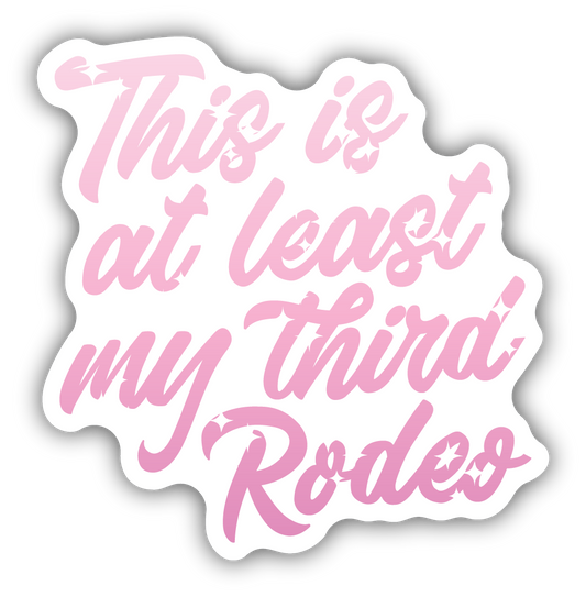 THIS IS AT LEAST MY THIRD RODEO